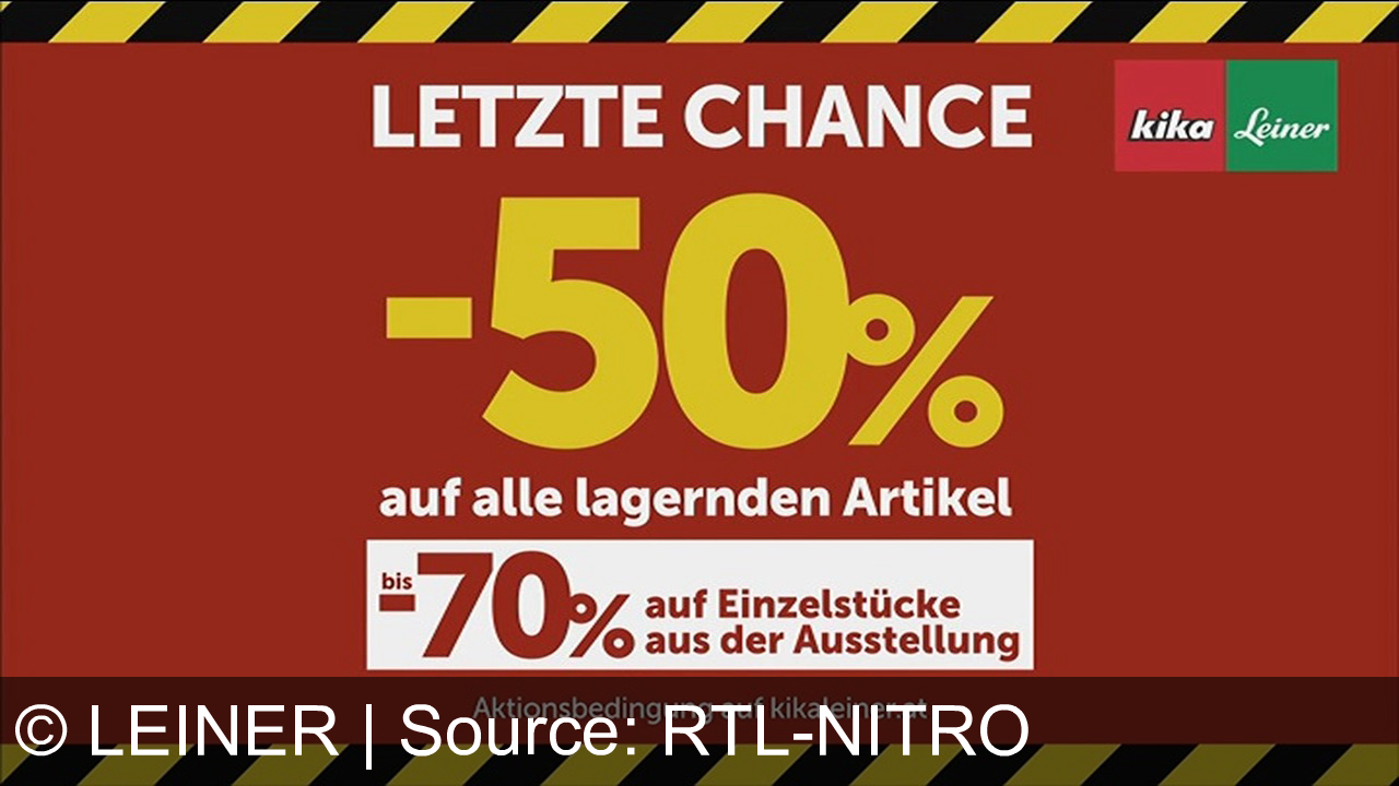 TV Werbung leiner - Kika Leiner Totalabverkauf: Bis zu 70% Rabatt auf Möbel und mehr, solange der Vorrat reicht. Letzte Chance bis Ende Januar. Bedingungen auf kikaleiner.at.