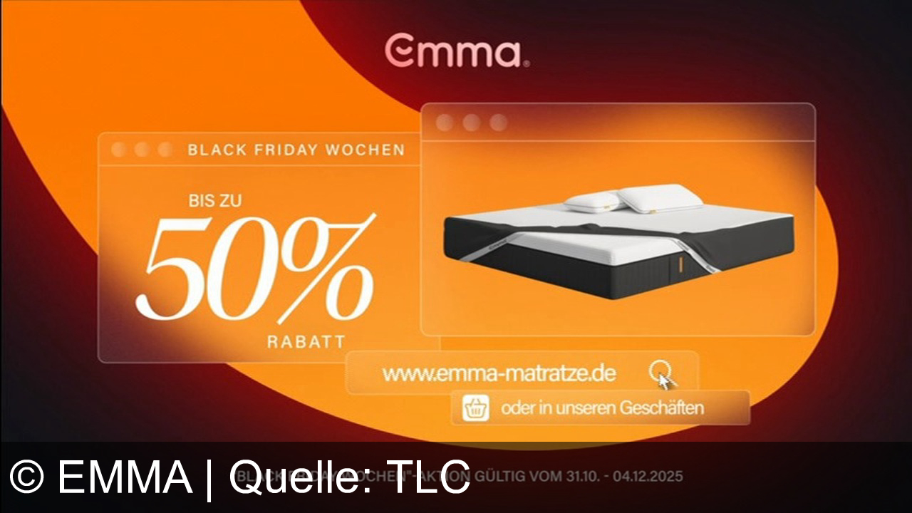TV Werbung emma - Emma® Matratzen und Kissen jetzt bis zu 50% günstiger! Entdecke den Black Friday Deal auf emma-matratze.de oder in unseren Geschäften – Schlafkomfort auf Knopfdruck.